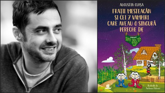Augustin Cupșa: „Nu mă simt la fel de mult autor de cărți pentru copii, cum mă simt scriitor de oameni mari”