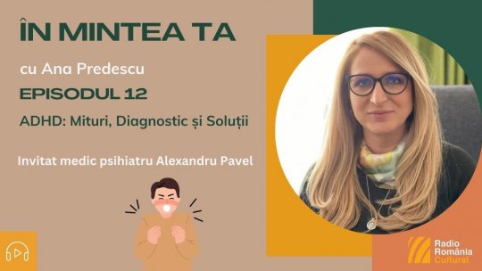 ÎN MINTEA TA - Episodul 12: ADHD: Mituri, Diagnostic și Soluții | PODCAST