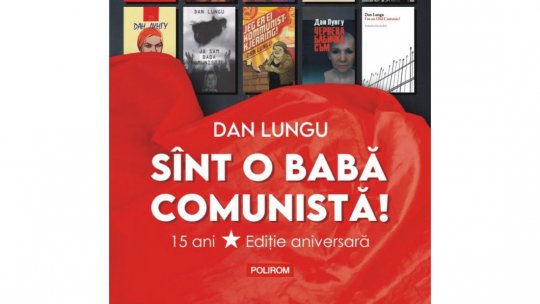 Romanul “Sînt o babă comunistă!”, în lectura lui Dan Lungu, integral în programul de sărbători la Radio România Cultural