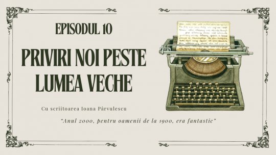 EPISOD 10 - Priviri noi peste lumea veche. Cu scriitoarea Ioana Pârvulescu | PODCAST