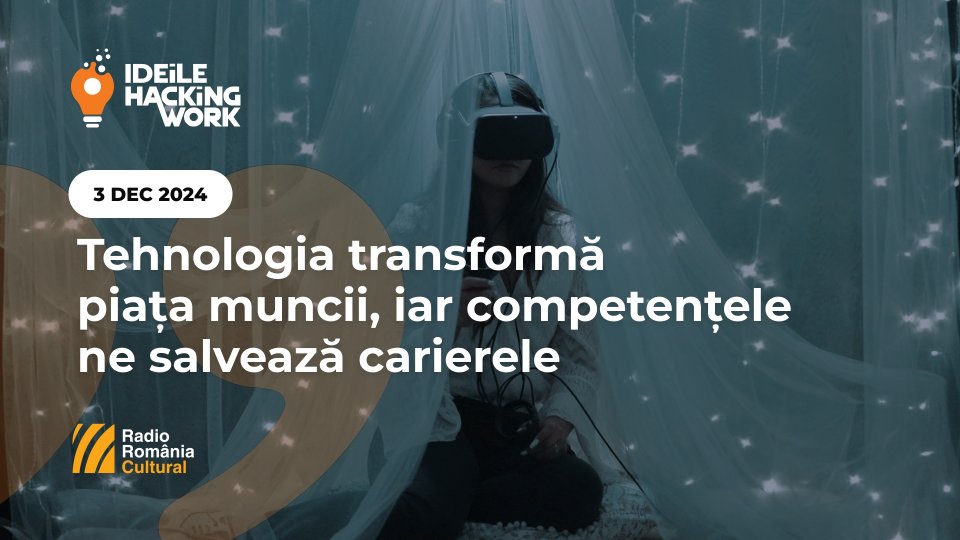 Ideile Hacking Work 097. Tehnologia transformă piața muncii, iar competențele ne salvează carierele