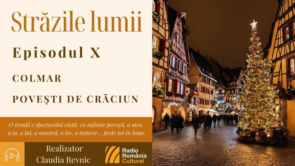 Străzile lumii: Colmar și poveștile lui de Crăciun | PODCAST