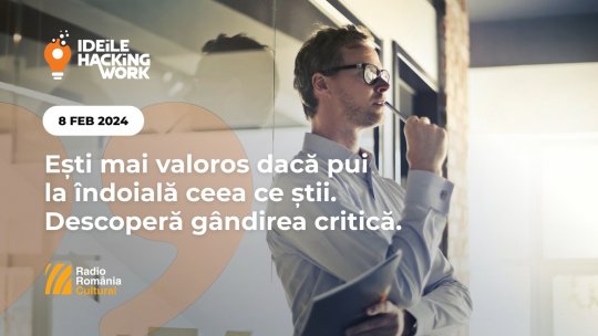 Ideile Hacking Work 038. Ești mai valoros dacă pui la îndoială ceea ce știi. Descoperă gândirea critică.