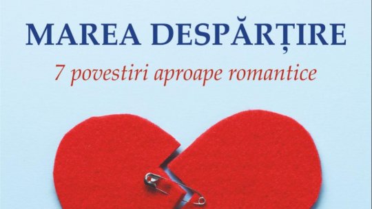 Marea despărțire: o antologie de 7 povestiri romantice, perfectă pentru Ziua Îndrăgostiților