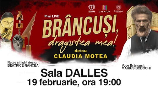 Spectacolul multimedia BRÂNCUŞI DRAGOSTEA MEA va avea loc la Sala Dalles pe 19 februarie