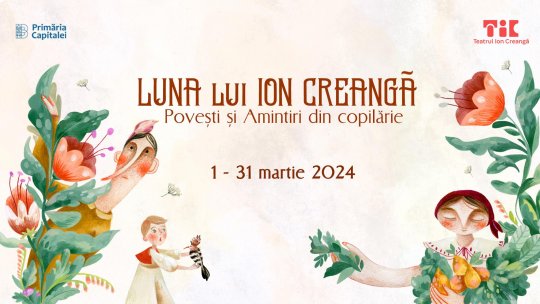 Primăvară de basm la TIC: „Luna lui Ion Creangă – Povești și Amintiri din copilărie“ revine cu ediția a doua