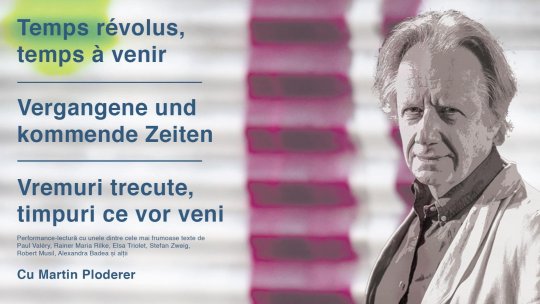 „Vremuri trecute, timpuri ce vor veni” – autori celebri din Austria și Franța în lectura actorului Martin Ploderer