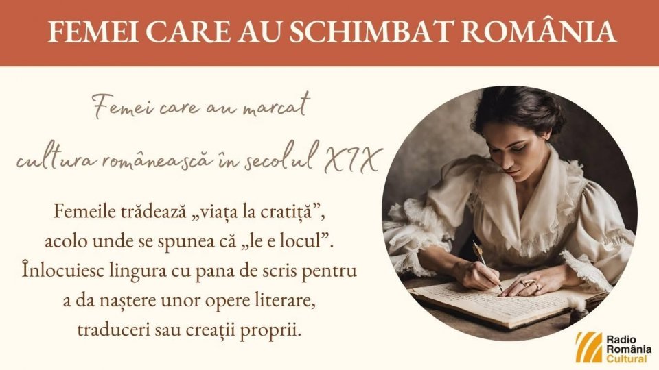 Femei care au marcat cultura românească în secolul XIX - a doua parte | PODCAST