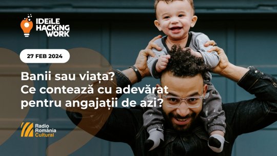 Ideile Hacking Work 043. Banii sau viața? Ce contează cu adevărat pentru angajații de azi?