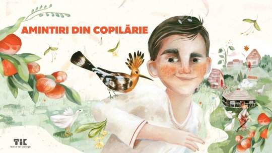 „Amintiri din copilărie”, un nou spectacol la Teatrul Ion Creangă