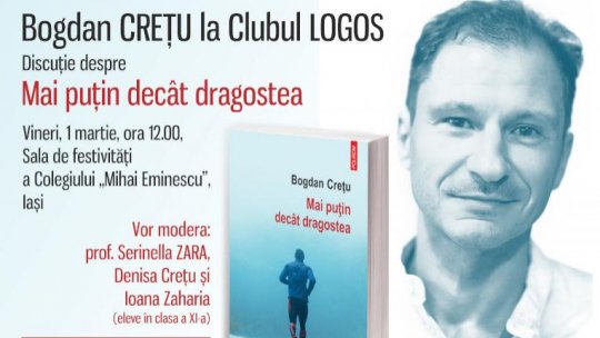 Bogdan CREȚU la Clubul LOGOS: Mai puțin decât dragostea