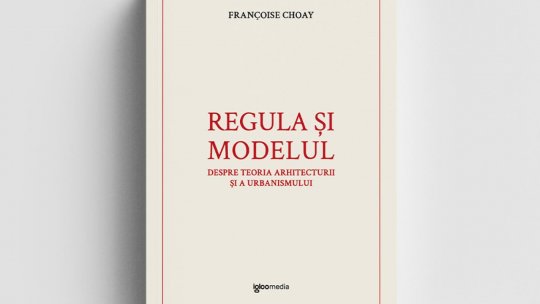 O nouă traducere esențială: „Regula și modelul” de Françoise Choay