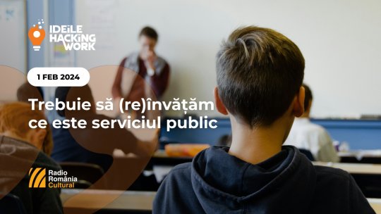 Ideile Hacking Work 036. Trebuie să (re)învățăm ce este serviciul public