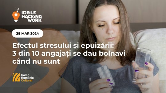 Ideile Hacking Work 052. Efectul stresului și epuizării: 3 din 10 angajați se dau bolnavi când nu sunt