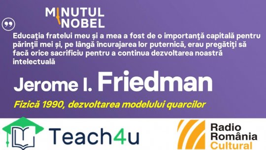 Minutul Nobel - Jerome I. Friedman| PODCAST