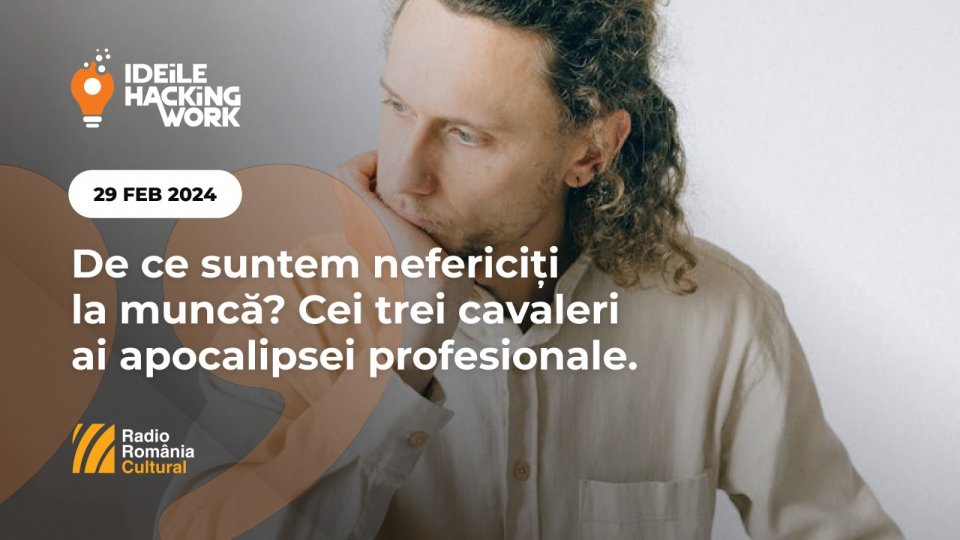 Ideile Hacking Work 044. De ce suntem nefericiți la muncă? Cei trei cavaleri ai apocalipsei profesionale