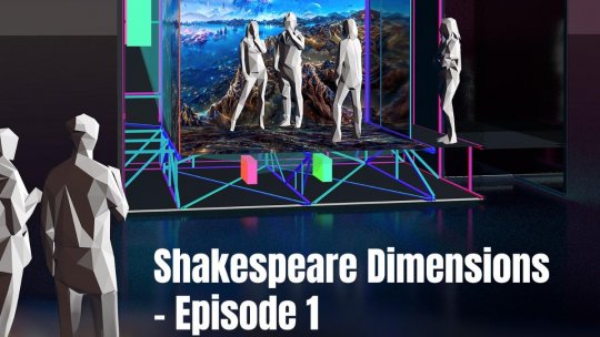 Shakespeare Dimensions – o experiență imersivă unică în România - în premieră, la Festivalul Internațional Shakespeare, Craiova
