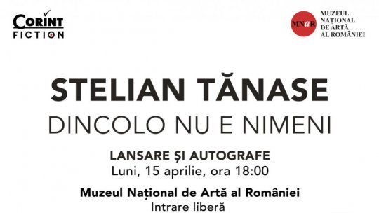 Lansare de carte la MNAR - „Dincolo nu e nimeni” de Stelian Tănase