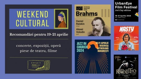 Weekend cultural - Recomandări pentru 19-21 aprilie