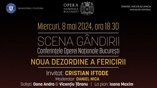 „NOUA DEZORDINE A FERICIRII”, o conferință-eveniment la SCENA GÂNDIRII – Conferințele Operei Naționale București, Invitat: Cristian Iftode