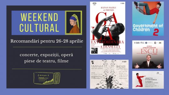 Weekend cultural - Recomandări pentru 26-28 aprilie