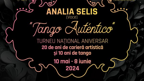 ANALIA SELIS prezintă: „TANGO AUTÉNTICO” - Turneu Național Aniversar -  20 de ani de carieră artistică și 10 ani de tango