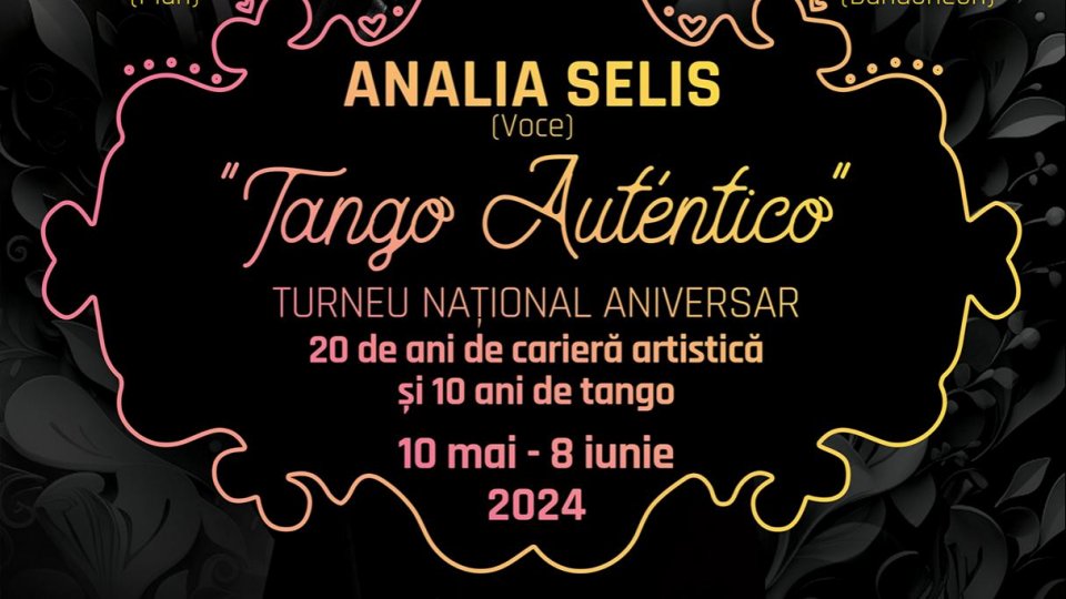 ANALIA SELIS prezintă: „TANGO AUTÉNTICO” - Turneu Național Aniversar - 20 de ani de carieră artistică și 10 ani de tango