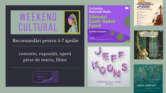Weekend cultural - Recomandări pentru 5-7 aprilie