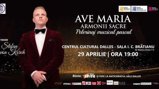 Concert AVE MARIA – ARMONII SACRE cu tenorul ŞTEFAN von KORCH, pe 29 Aprilie, la sala I. C. Brătianu a Centrului Cultural Ioan I. Dalles
