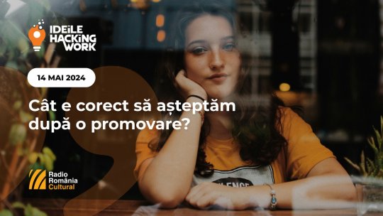 Ideile Hacking Work 063. Cât e corect să așteptăm după o promovare?