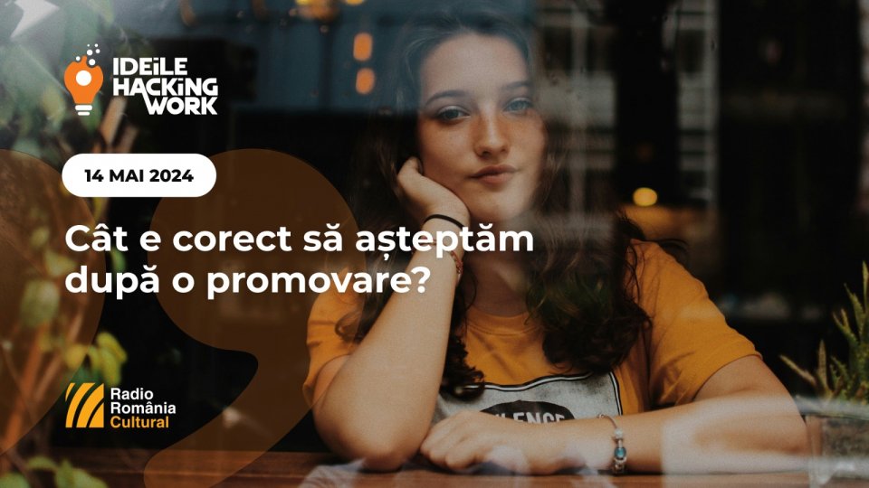 Ideile Hacking Work 063. Cât e corect să așteptăm după o promovare?