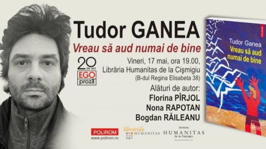 Ego. Proză – 20 de ani: Tudor Ganea despre „Vreau să aud numai de bine” la Librăria Humanitas de la Cișmigiu