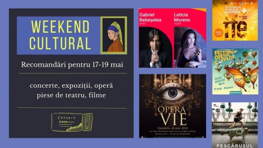 Weekend cultural - Recomandări pentru 17-19 mai