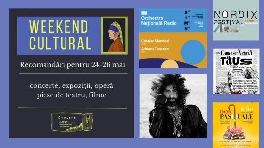 Weekend cultural - Recomandări pentru 24-26 mai