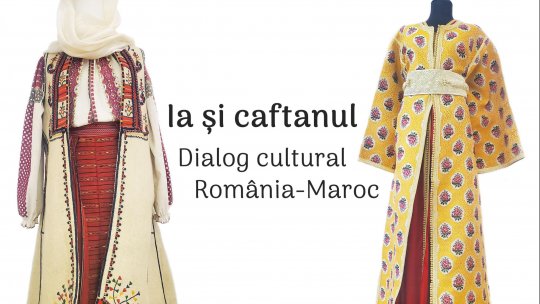Ia și Caftanul, Dialog Cultural România-Maroc - 24 mai-28 mai 2024