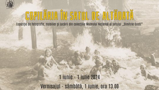 Copilăria în satul de altădată, 1 iunie -1 iulie 2024