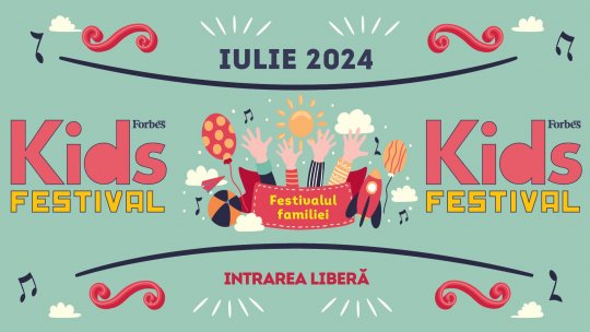 Forbes Kids Festival - Ediția a VI-a - 6 iulie 2024