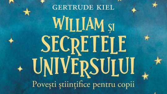 Lecturile orașului: "William și secretele Universului" de Gertrude Kiel