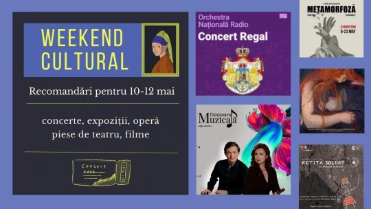Weekend cultural - Recomandări pentru 10-12 mai