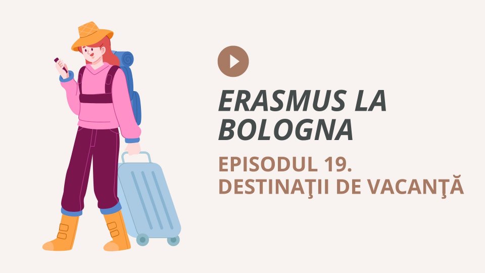 Episodul 19. Destinații de vacanță