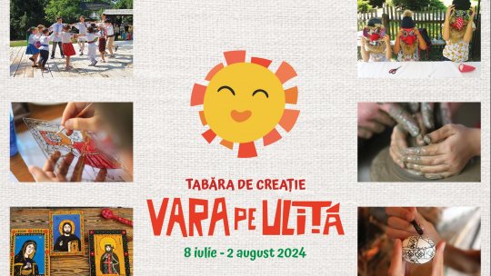 Tabăra de creație „Vara pe uliță”- ediția a 32-a