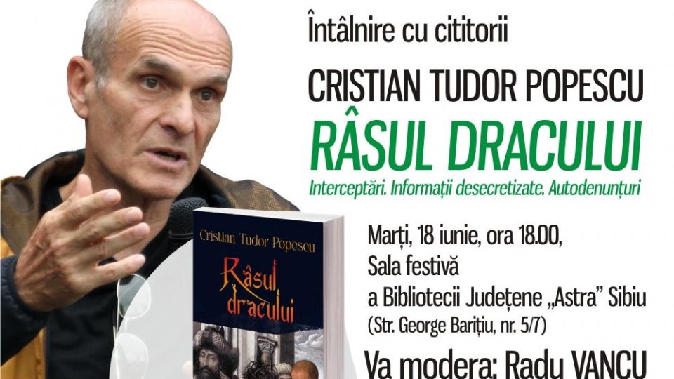 Întâlnire cu Cristian Tudor Popescu la Sibiu: marți, 18 iunie, ora 18.00, Sala festivă a Bibliotecii Județene „Astra” Sibiu