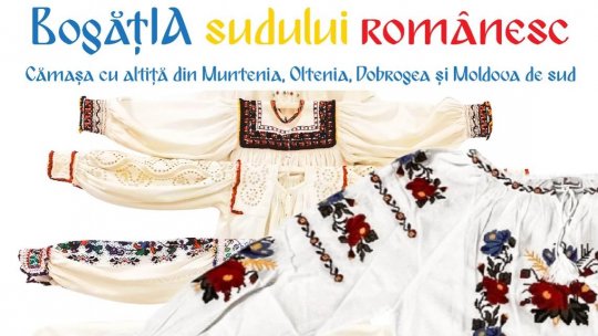Expoziția „BogățIA sudului românesc. Cămașa cu altiță din Muntenia, Oltenia, Dobrogea și Moldova de Sud” la Muzeul Național de Istorie a Moldovei