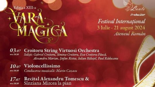Astăzi începe Festivalul Internațional ”Vara Magică”, a XIII-a ediție