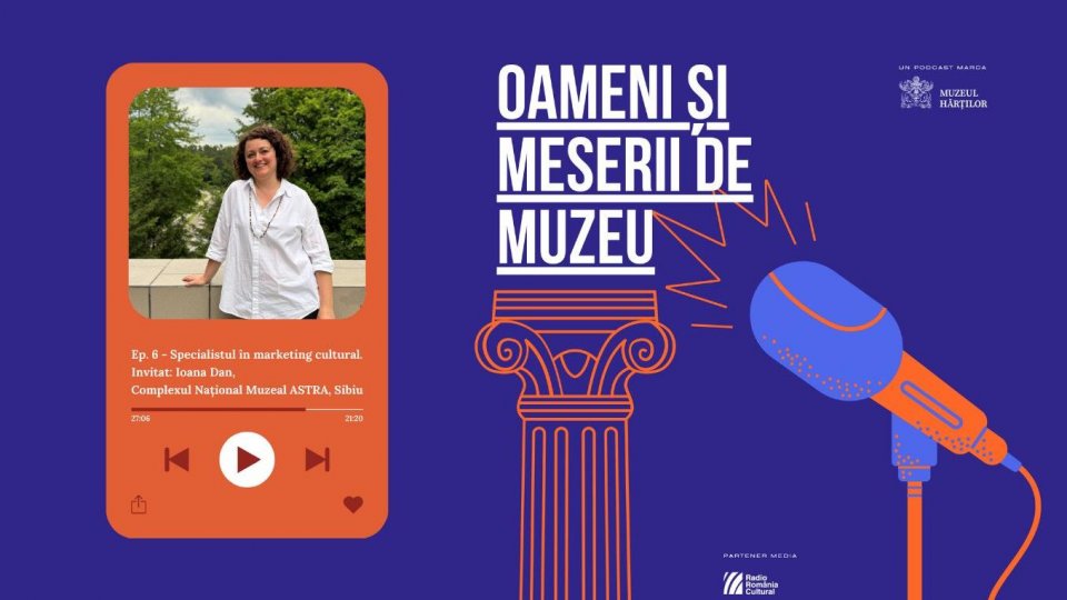 Specialistul în marketing cultural. Invitat: Ioana Dan -  Complexul Național Muzeal ASTRA, Sibiu | PODCAST