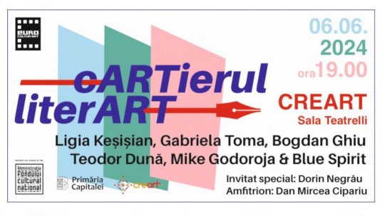 ”Cartierul LiterArt”, la TEATRELLI/CREART, cu Ligia Keșișian, Gabriela Toma, Bogdan Ghiu, Teodor Dună, Dorin Negrău și Mike Godoroja & Blue Spirit
