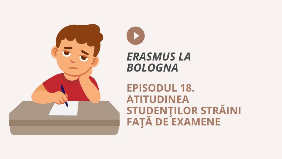 Episodul 18. Atitudinea studenților străini față de examene