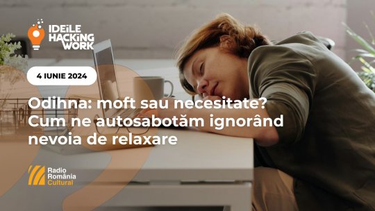 Ideile Hacking Work 069. Odihna: moft sau necesitate? Cum ne autosabotăm ignorând nevoia de relaxare
