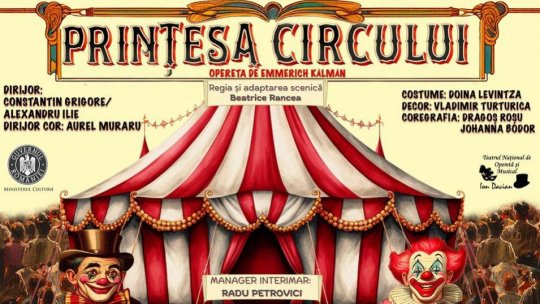 PRINŢESA CIRCULUI – premieră fulminantă pe scena Teatrului Naţional de Operetă şi Musical Ion Dacian