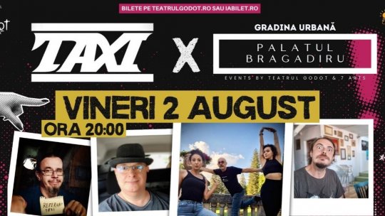 Trupa TAXI în concert pe 2 august, în Grădina Urbană a Palatului Bragadiru